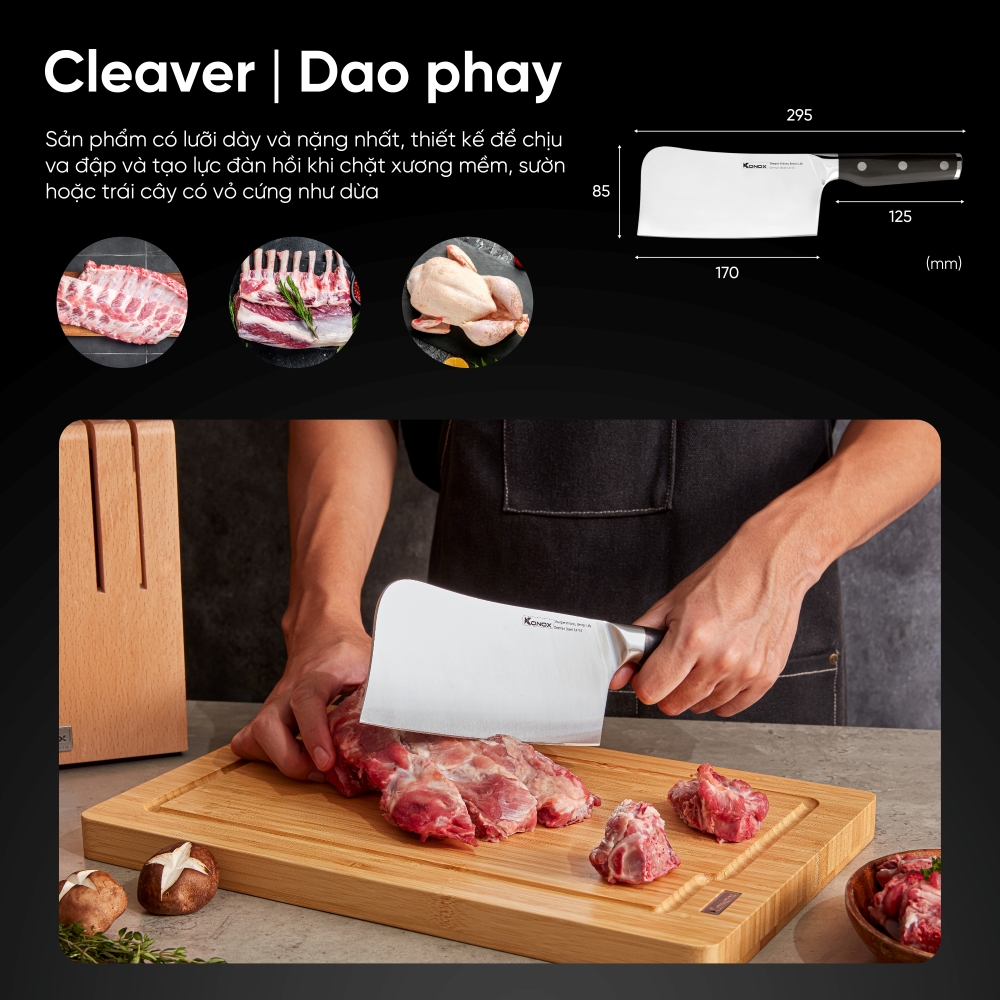 Cleaver | Dao phay: Độ dài lưỡi 6.7 inch, dày 3.7mm. Sản phẩm có lưỡi dày và nặng nhất, thiết kế để chịu va đập và tạo lực đàn hồi khi chặt xương mềm, sườn hoặc trái cây có vỏ cứng như dừa. Cleaver | Dao phay: Độ dài lưỡi 6.7 inch, dày 3.7mm. Sản phẩm có lưỡi dày và nặng nhất, thiết kế để chịu va đập và tạo lực đàn hồi khi chặt xương mềm, sườn hoặc trái cây có vỏ cứng như dừa.